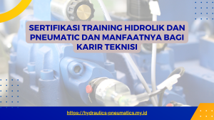 SERTIFIKASI TRAINING HIDROLIK DAN PNEUMATIC DAN MANFAATNYA BAGI KARIR TEKNISI