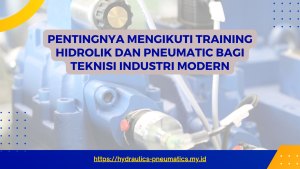 PENTINGNYA MENGIKUTI TRAINING HIDROLIK DAN PNEUMATIC BAGI TEKNISI INDUSTRI MODERN