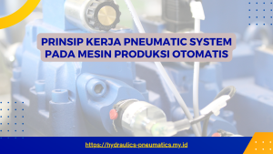 PRINSIP KERJA PNEUMATIC SYSTEM PADA MESIN PRODUKSI OTOMATIS